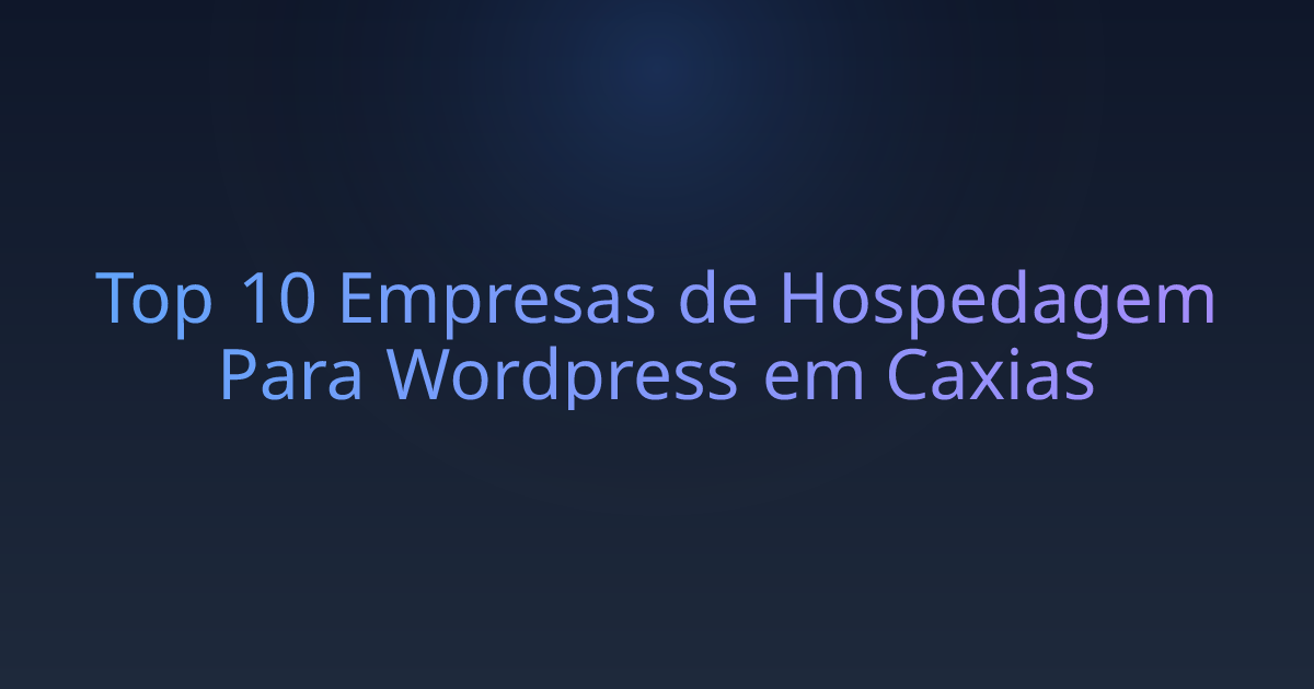 Top 10 Empresas de Hospedagem Para Wordpress em Caxias