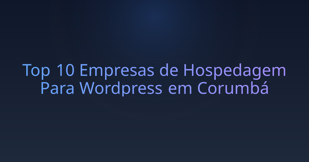 Top 10 Empresas de Hospedagem Para Wordpress em Corumbá