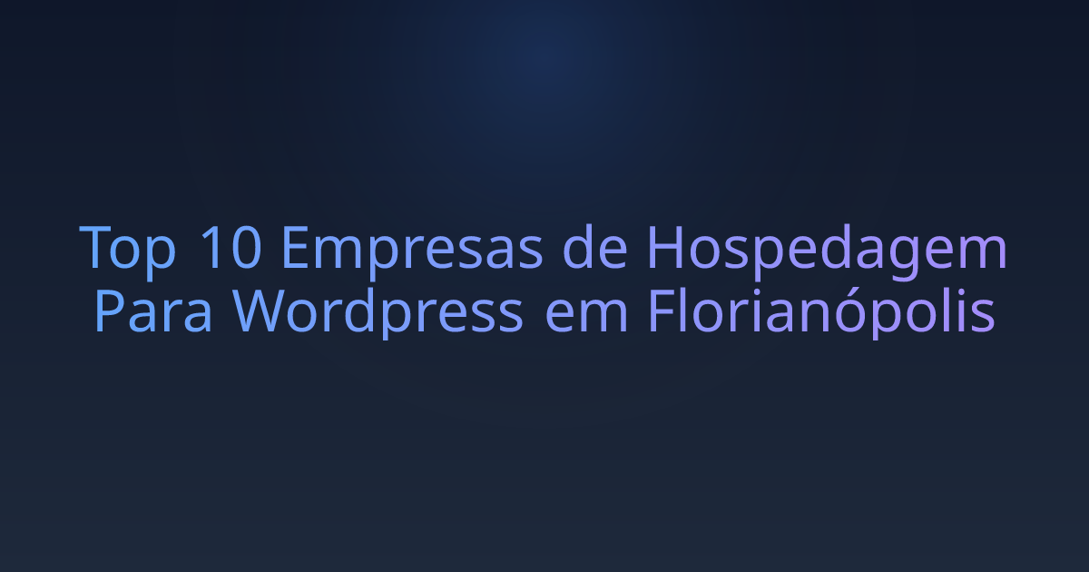 Top 10 Empresas de Hospedagem Para Wordpress em Florianópolis