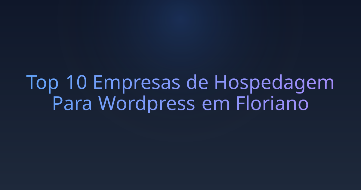 Top 10 Empresas de Hospedagem Para Wordpress em Floriano