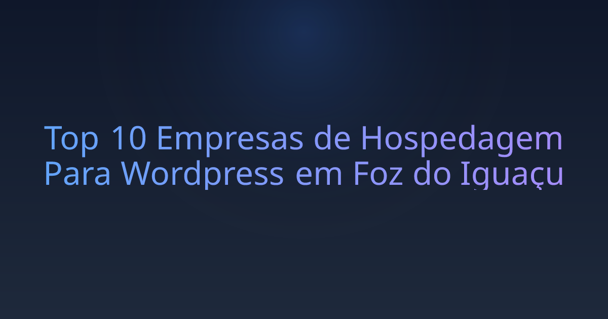 Top 10 Empresas de Hospedagem Para Wordpress em Foz do Iguaçu