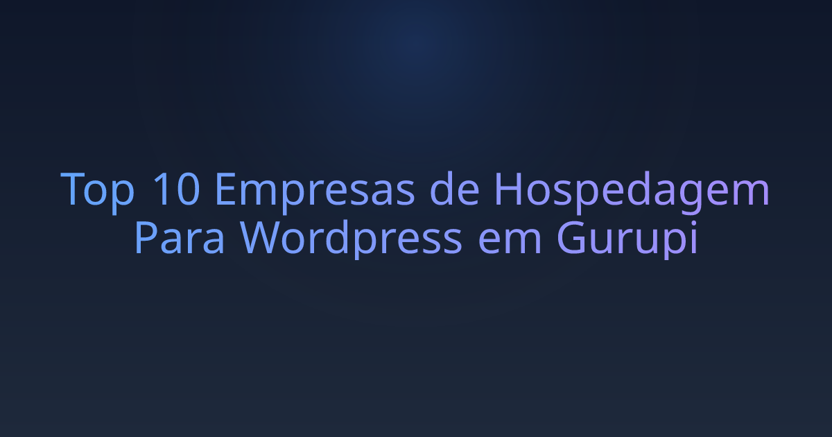 Top 10 Empresas de Hospedagem Para Wordpress em Gurupi