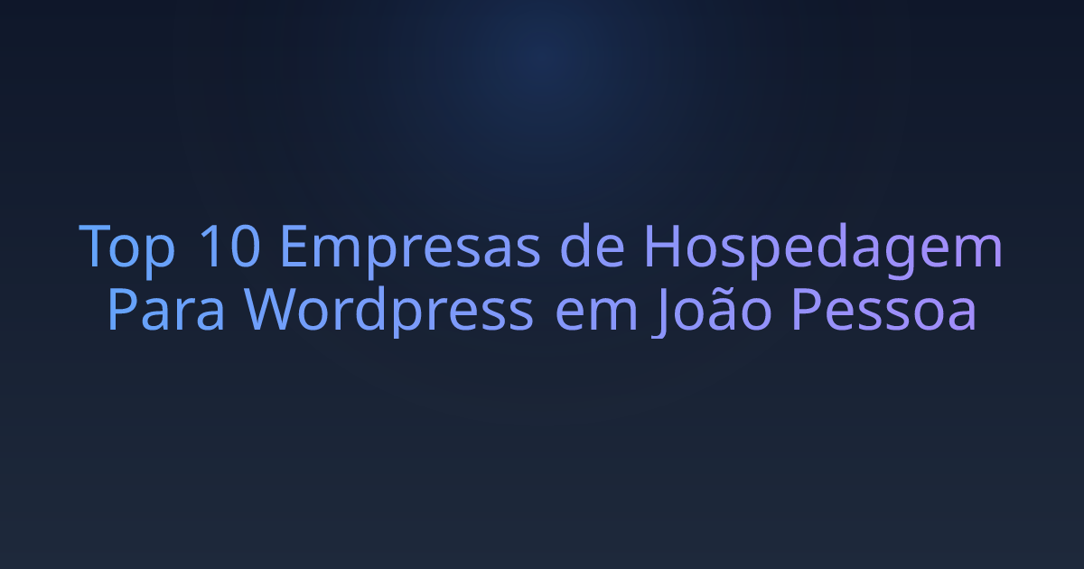 Top 10 Empresas de Hospedagem Para Wordpress em João Pessoa