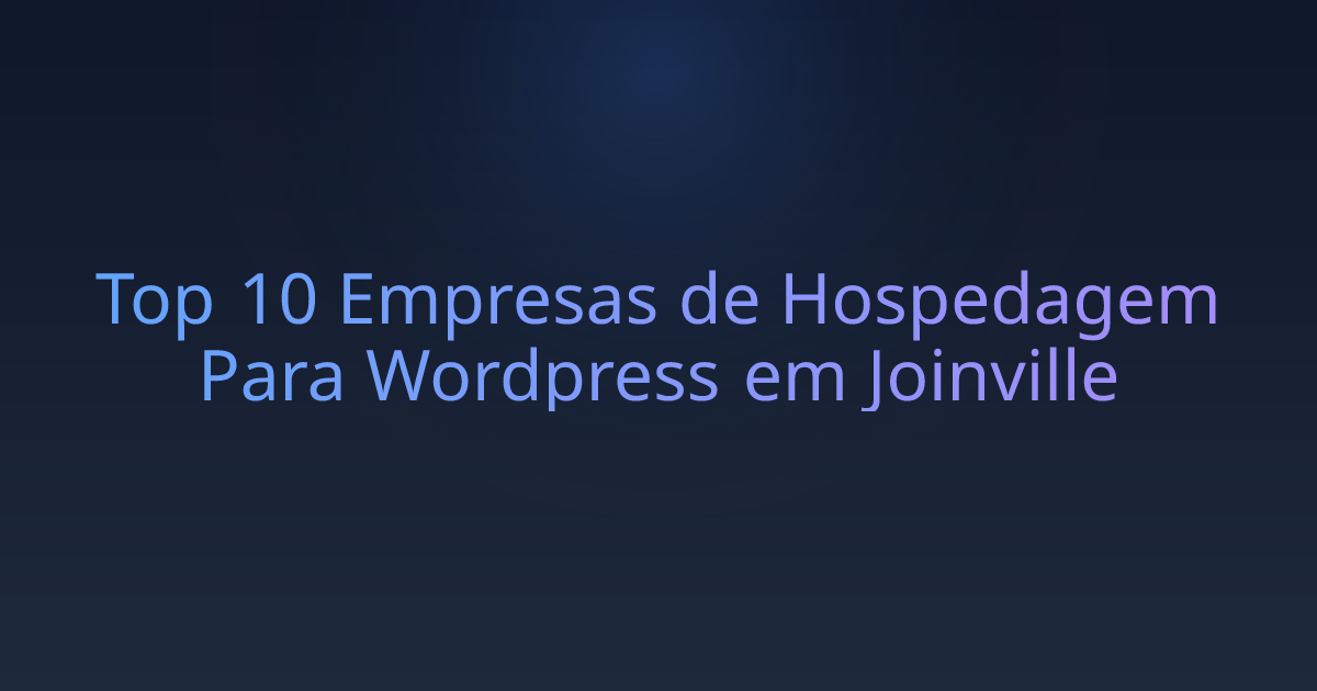 Top 10 Empresas de Hospedagem Para Wordpress em Joinville