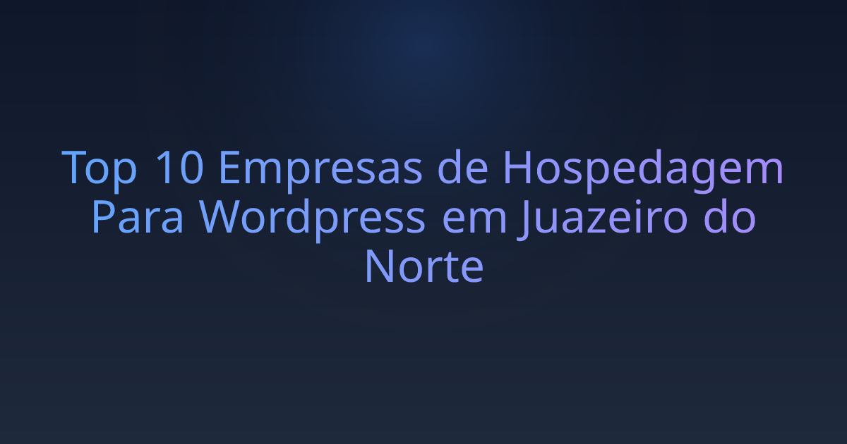 Top 10 Empresas de Hospedagem Para Wordpress em Juazeiro do Norte