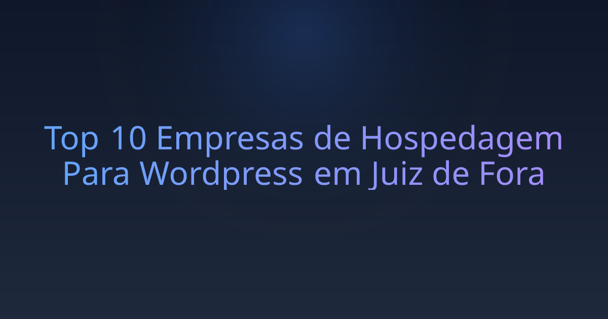 Top 10 Empresas de Hospedagem Para Wordpress em Juiz de Fora