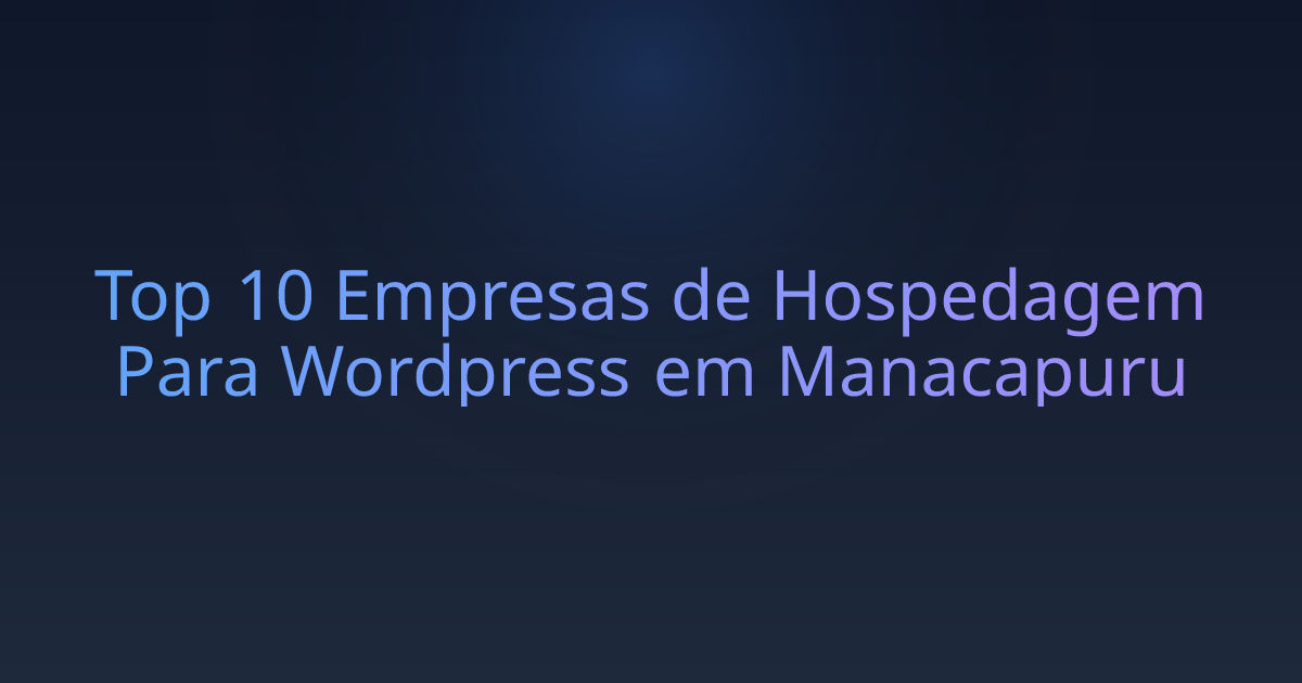 Top 10 Empresas de Hospedagem Para Wordpress em Manacapuru