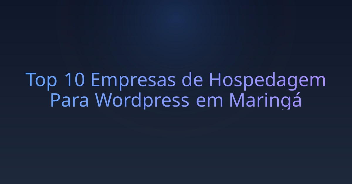 Top 10 Empresas de Hospedagem Para Wordpress em Maringá