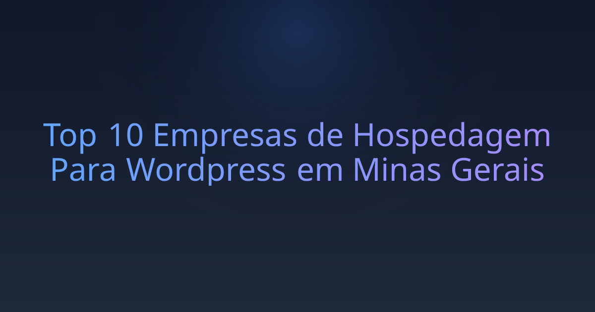 Top 10 Empresas de Hospedagem Para Wordpress em Minas Gerais