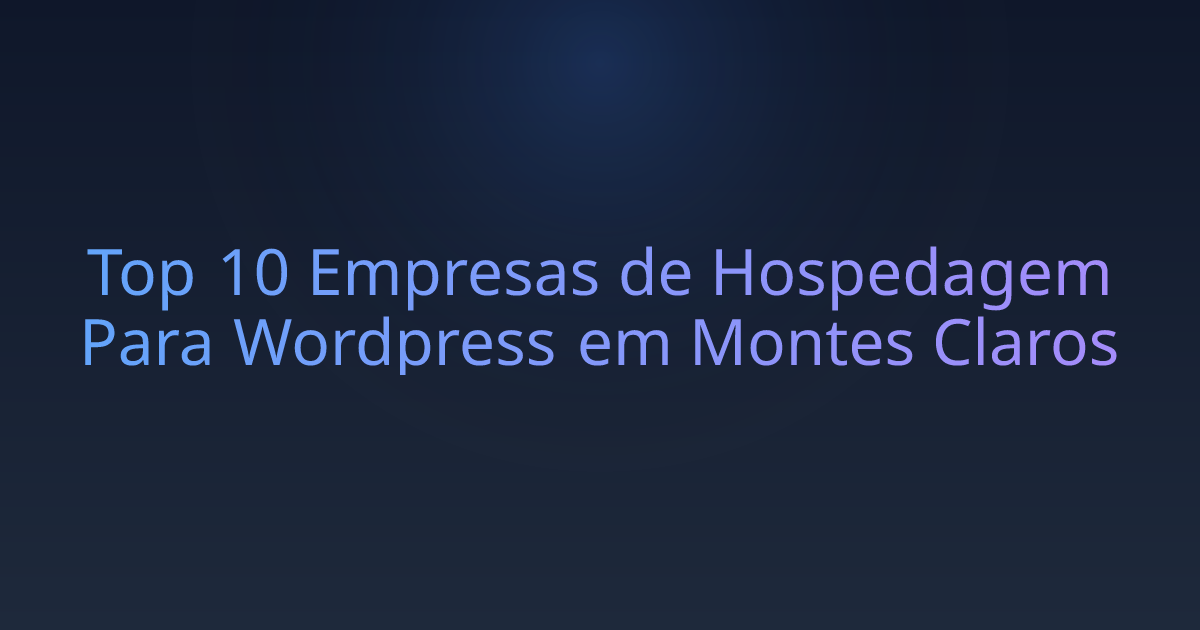 Top 10 Empresas de Hospedagem Para Wordpress em Montes Claros