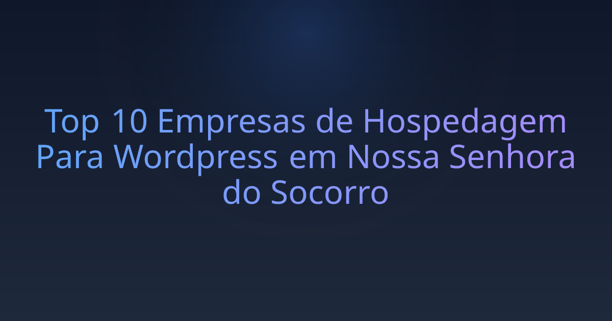 Top 10 Empresas de Hospedagem Para Wordpress em Nossa Senhora do Socorro