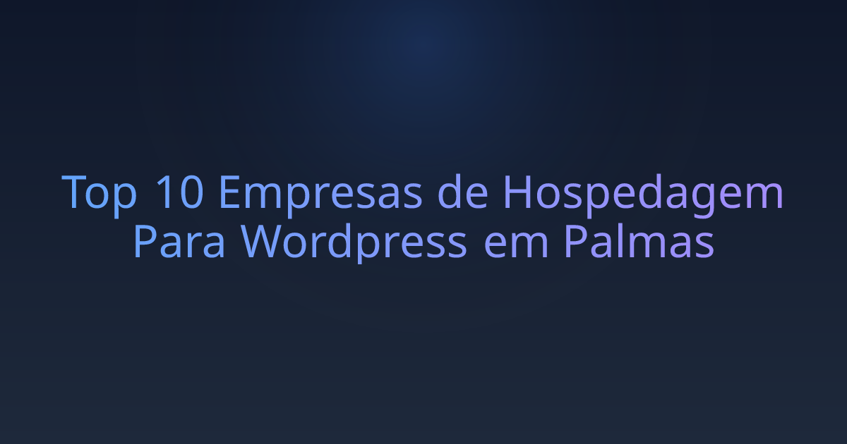 Top 10 Empresas de Hospedagem Para Wordpress em Palmas