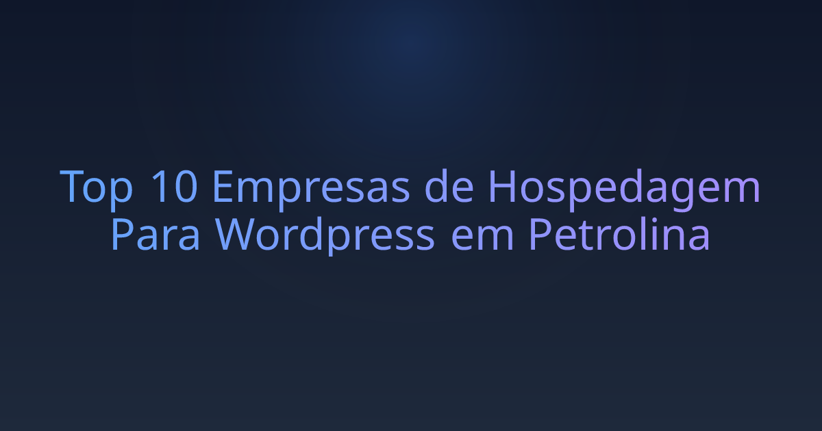 Top 10 Empresas de Hospedagem Para Wordpress em Petrolina