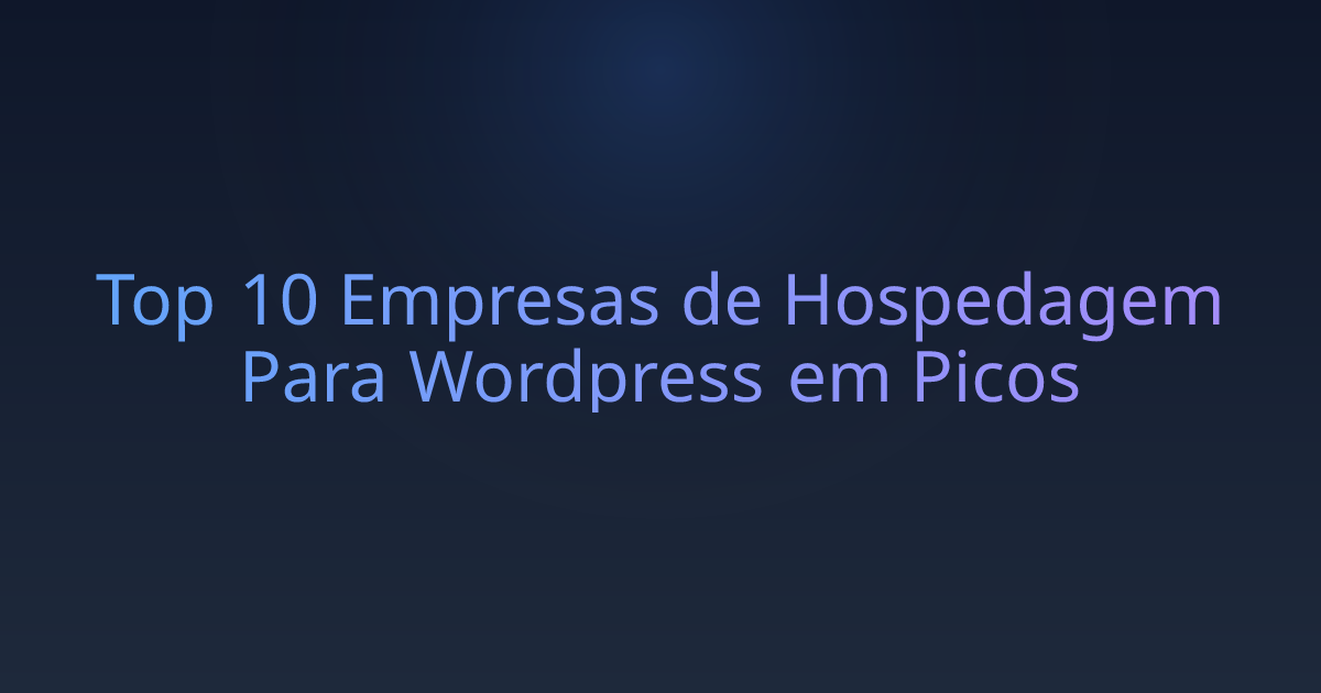 Top 10 Empresas de Hospedagem Para Wordpress em Picos