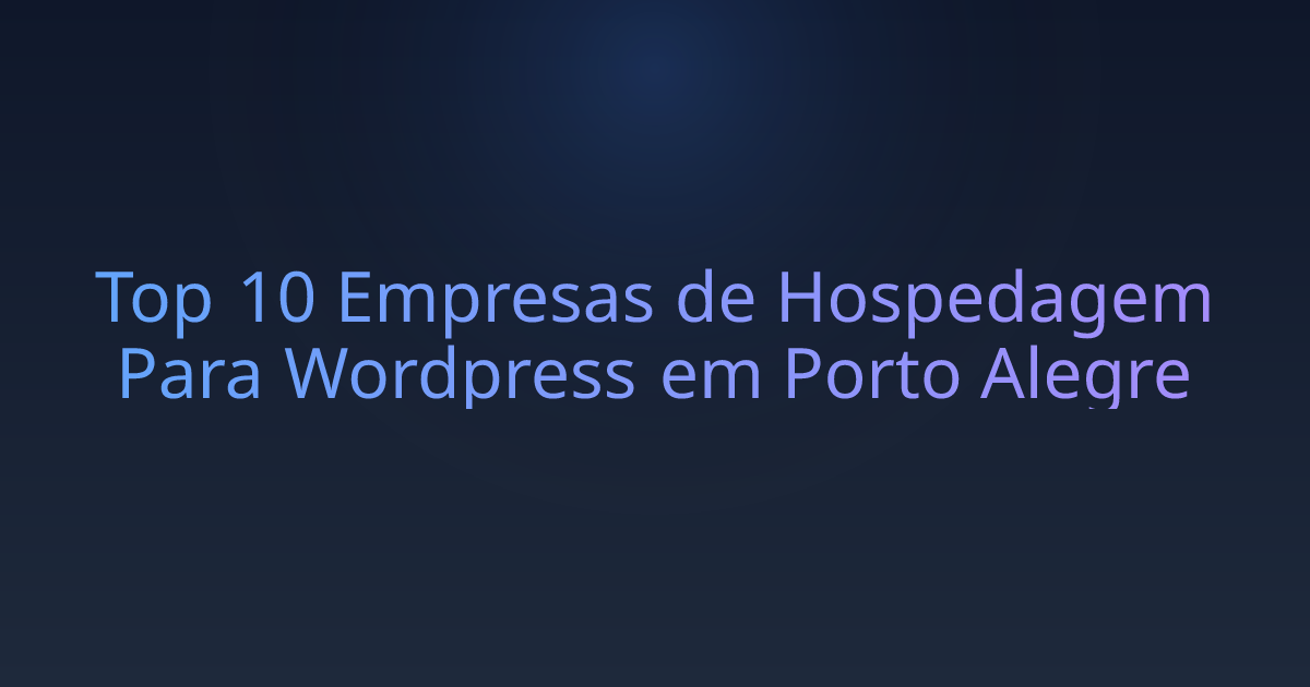 Top 10 Empresas de Hospedagem Para Wordpress em Porto Alegre