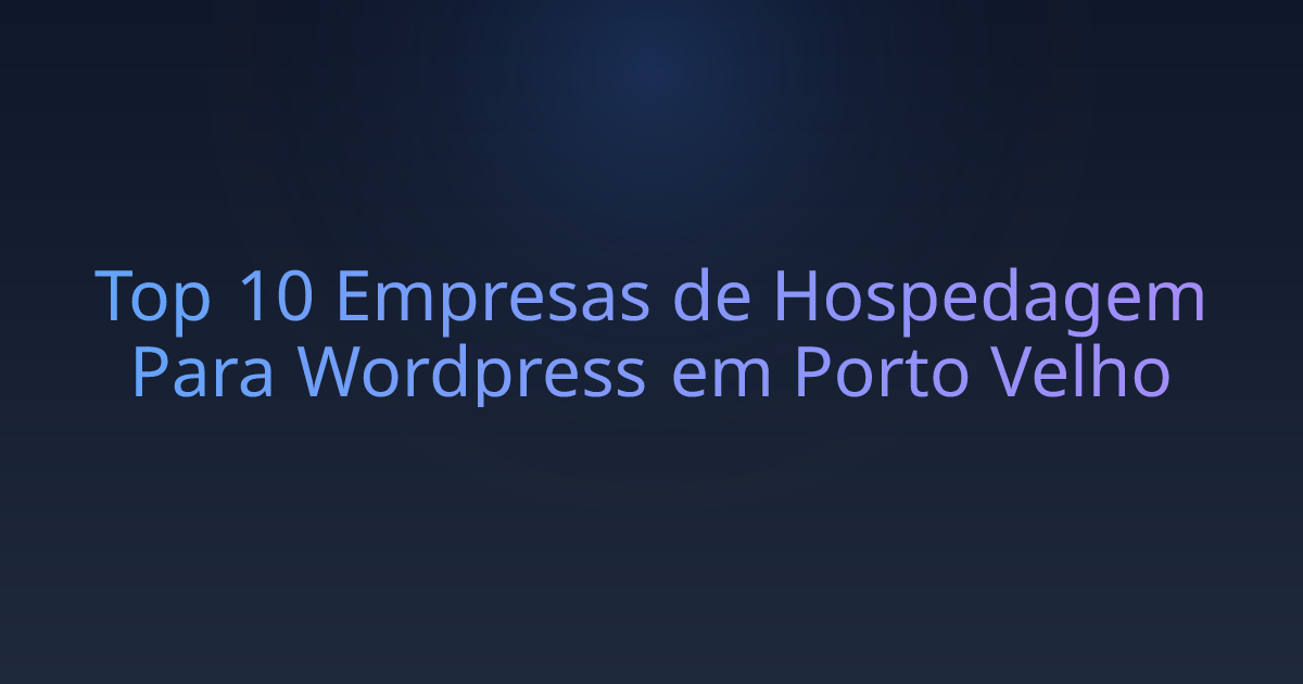 Top 10 Empresas de Hospedagem Para Wordpress em Porto Velho