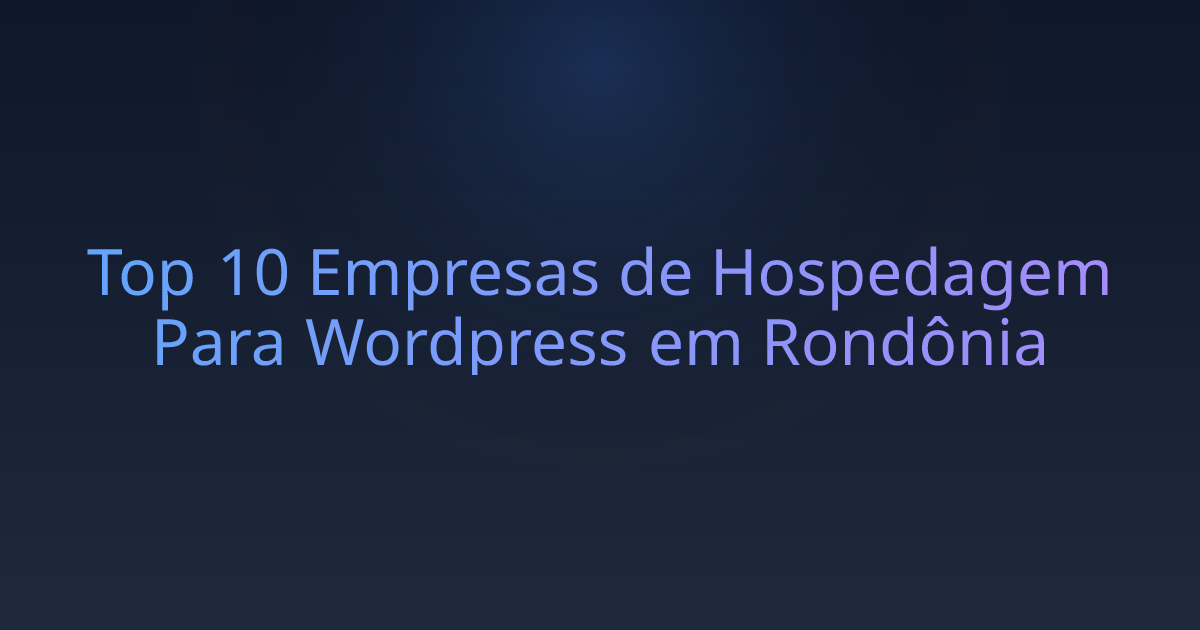 Top 10 Empresas de Hospedagem Para Wordpress em Rondônia