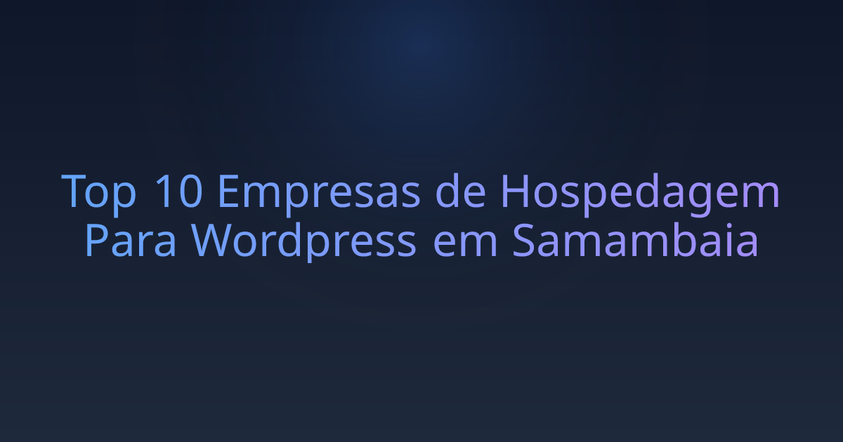 Top 10 Empresas de Hospedagem Para Wordpress em Samambaia