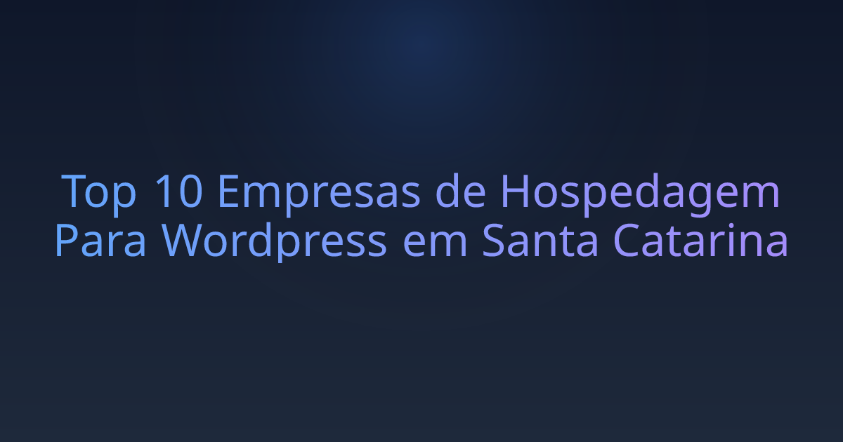 Top 10 Empresas de Hospedagem Para Wordpress em Santa Catarina