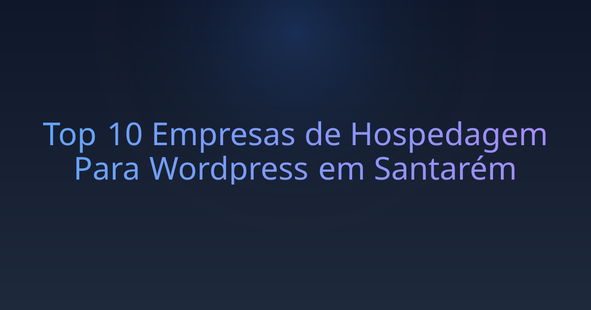 Top 10 Empresas de Hospedagem Para Wordpress em Santarém