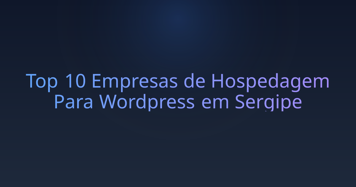 Top 10 Empresas de Hospedagem Para Wordpress em Sergipe