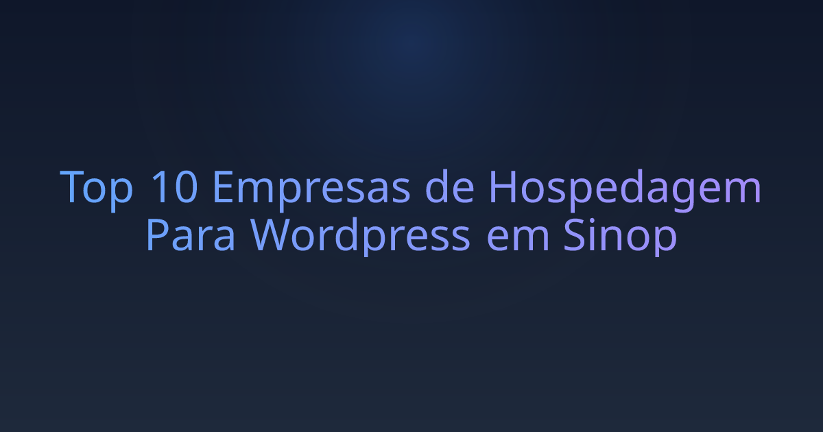 Top 10 Empresas de Hospedagem Para Wordpress em Sinop