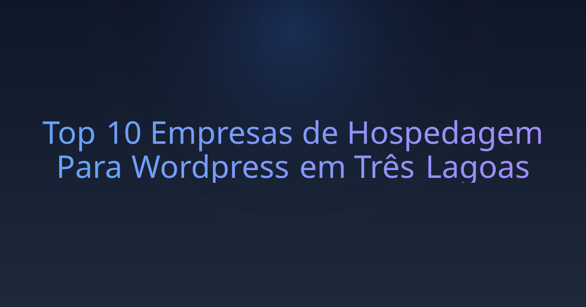 Top 10 Empresas de Hospedagem Para Wordpress em Três Lagoas
