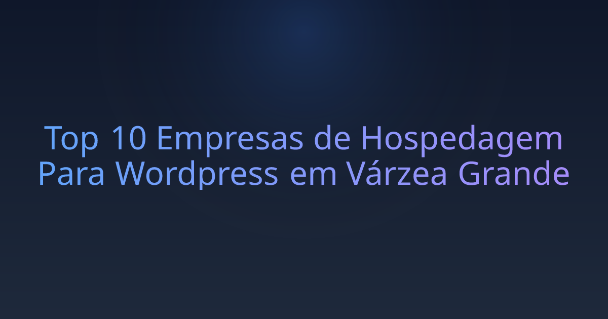 Top 10 Empresas de Hospedagem Para Wordpress em Várzea Grande