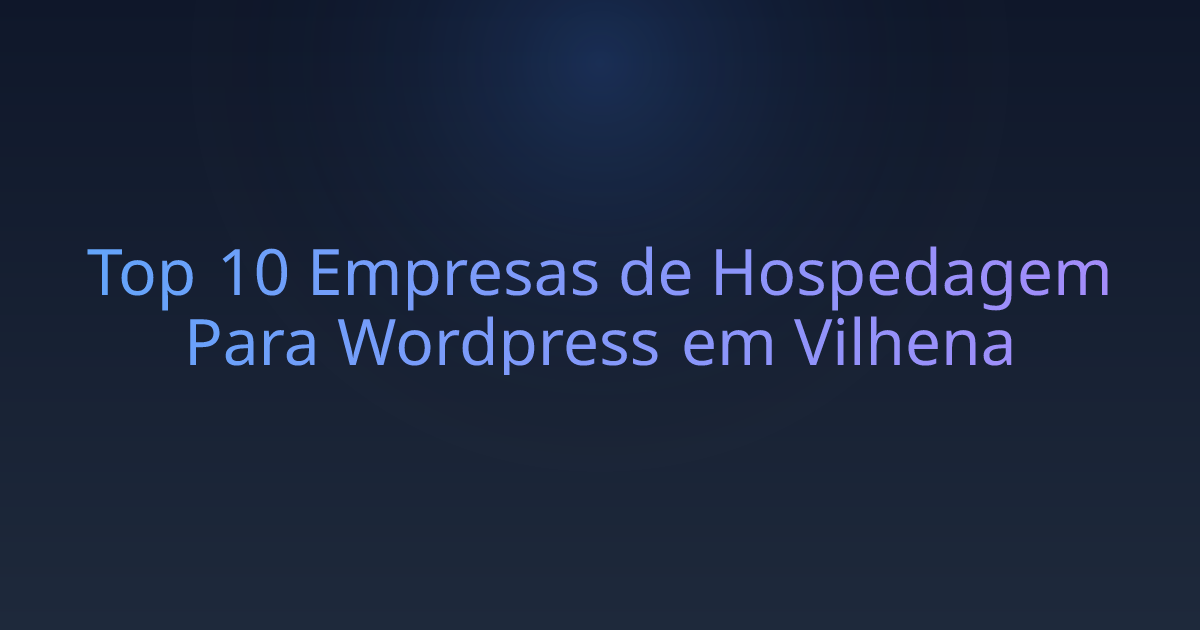 Top 10 Empresas de Hospedagem Para Wordpress em Vilhena