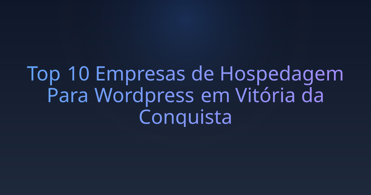 Top 10 Empresas de Hospedagem Para Wordpress em Vitória da Conquista