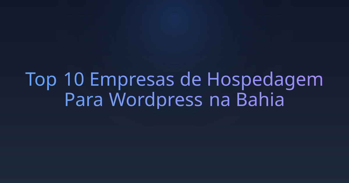 Top 10 Empresas de Hospedagem Para Wordpress na Bahia