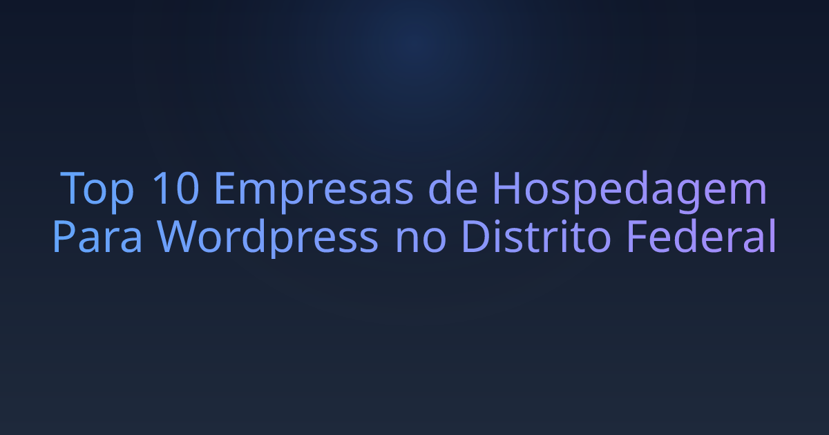 Top 10 Empresas de Hospedagem Para Wordpress no Distrito Federal