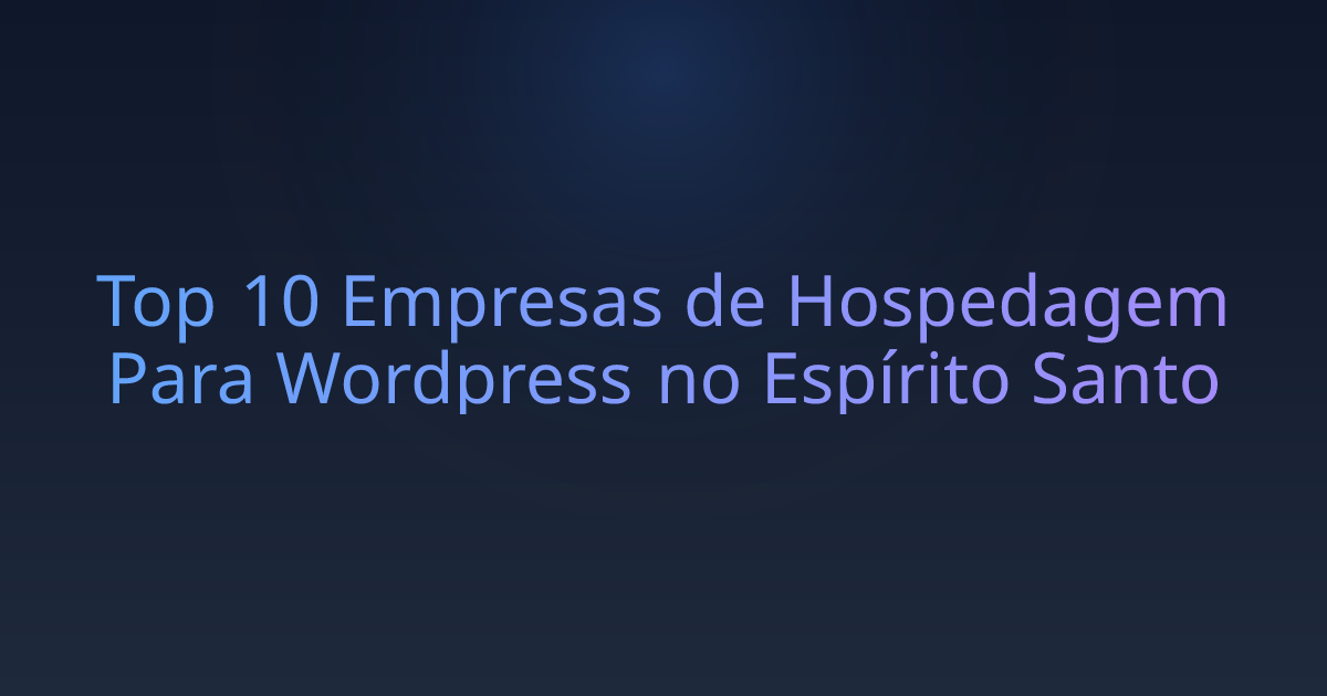 Top 10 Empresas de Hospedagem Para Wordpress no Espírito Santo