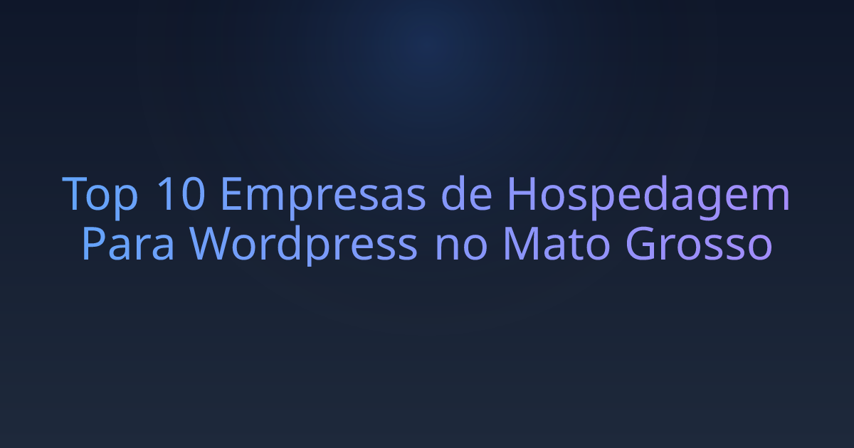 Top 10 Empresas de Hospedagem Para Wordpress no Mato Grosso