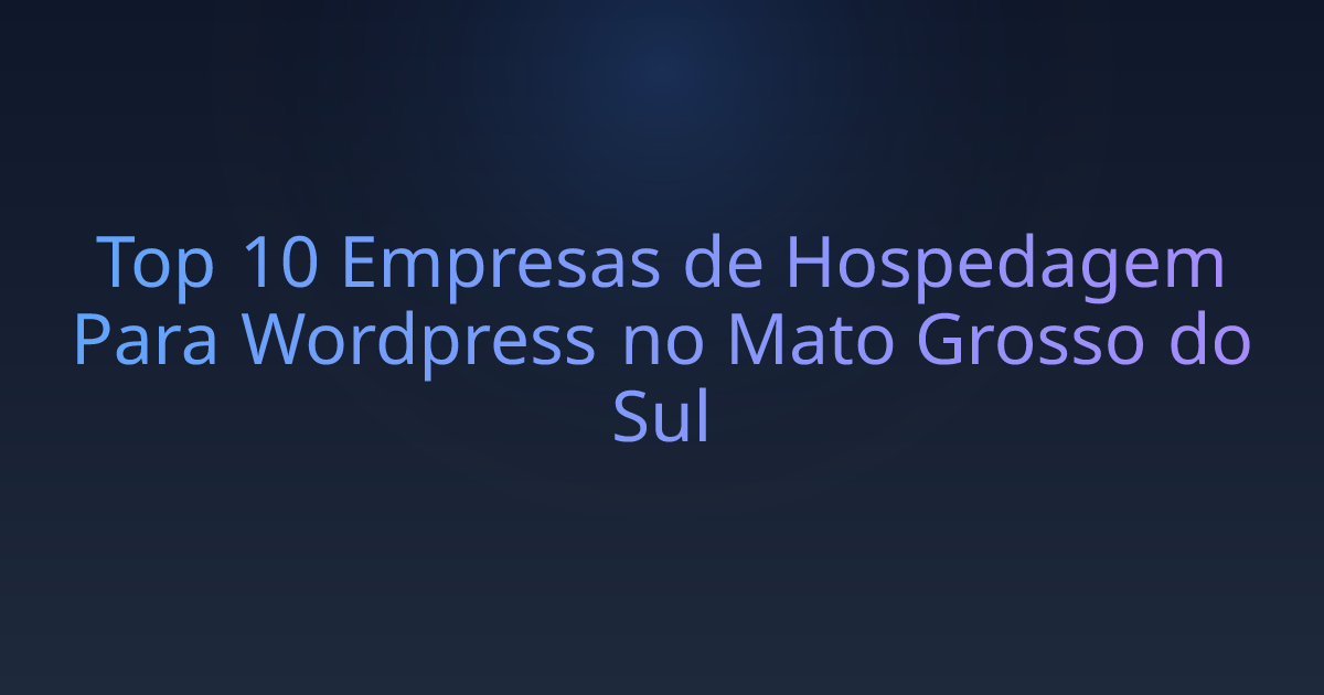 Top 10 Empresas de Hospedagem Para Wordpress no Mato Grosso do Sul