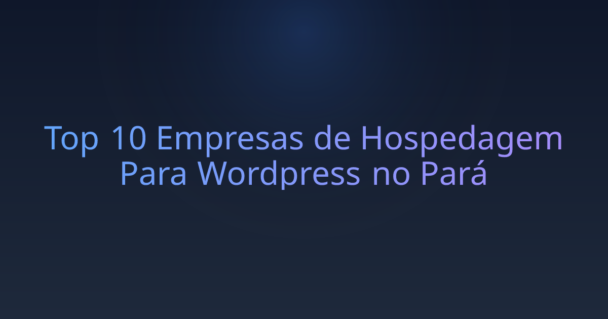 Top 10 Empresas de Hospedagem Para Wordpress no Pará