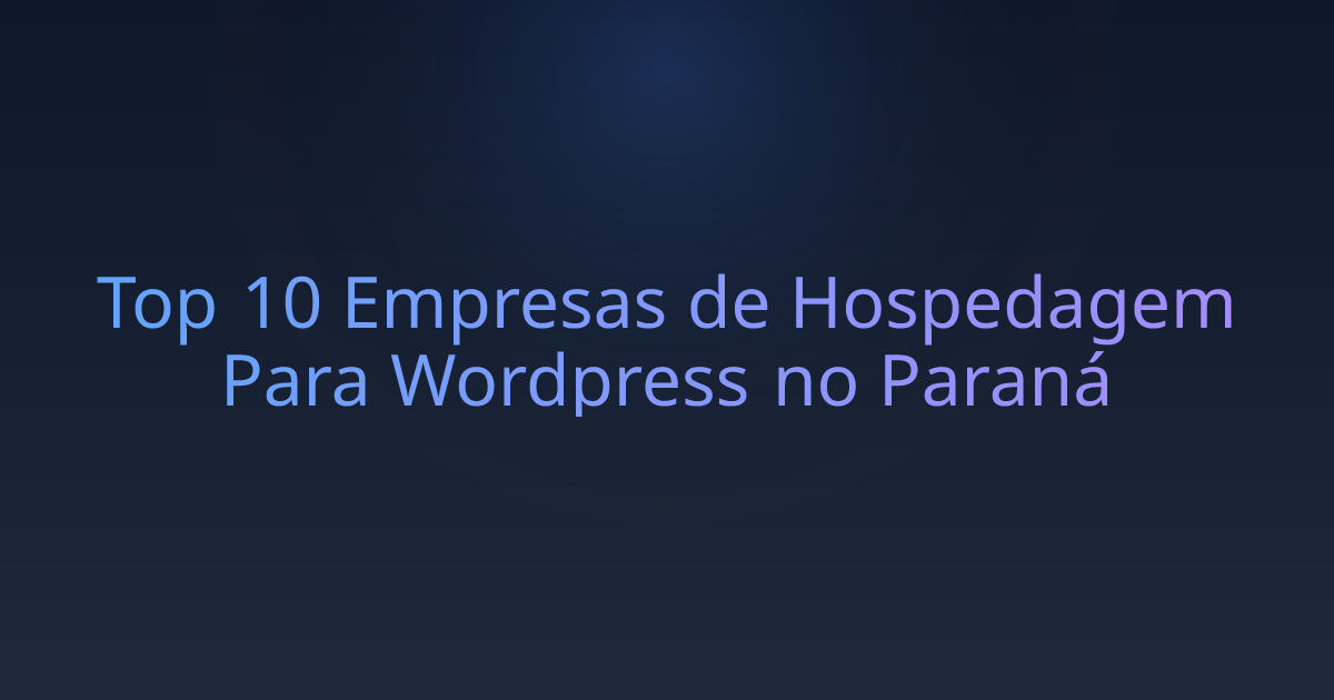Top 10 Empresas de Hospedagem Para Wordpress no Paraná