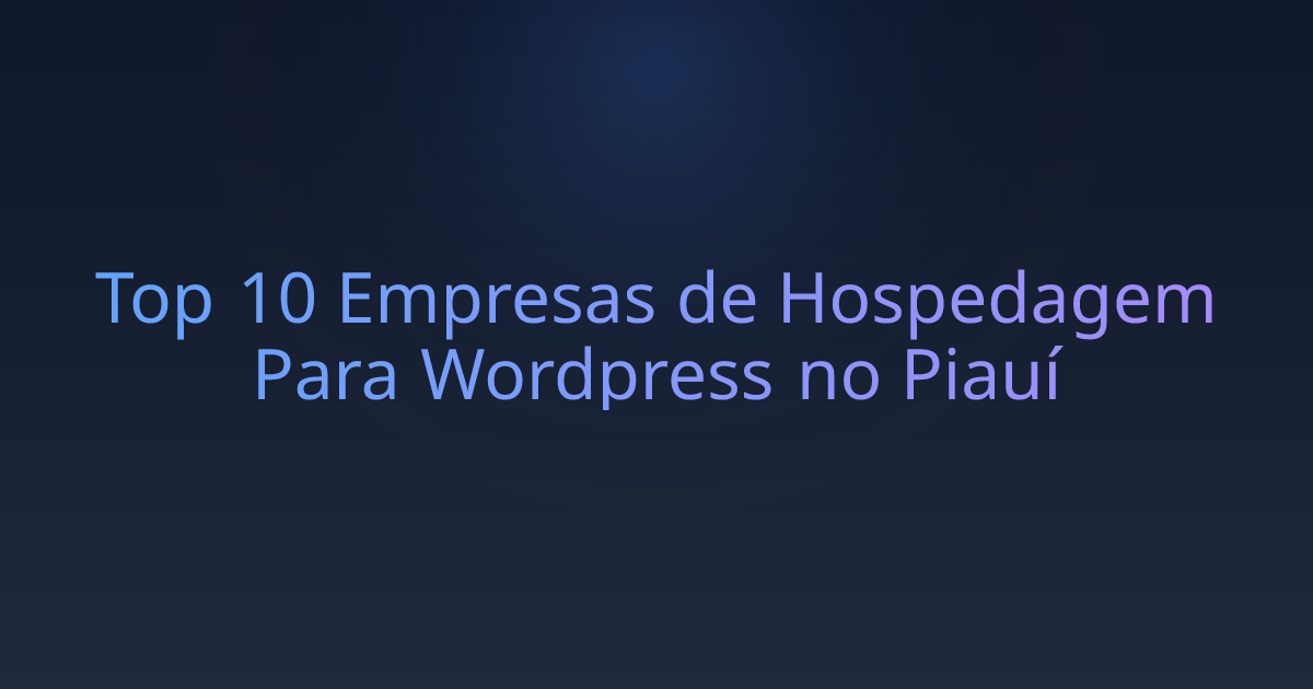 Top 10 Empresas de Hospedagem Para Wordpress no Piauí