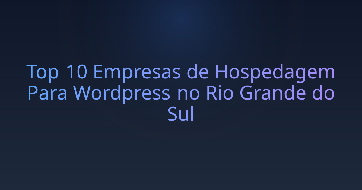 Top 10 Empresas de Hospedagem Para Wordpress no Rio Grande do Sul