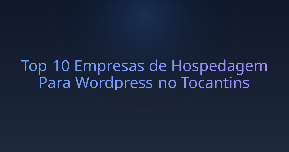 Top 10 Empresas de Hospedagem Para Wordpress no Tocantins