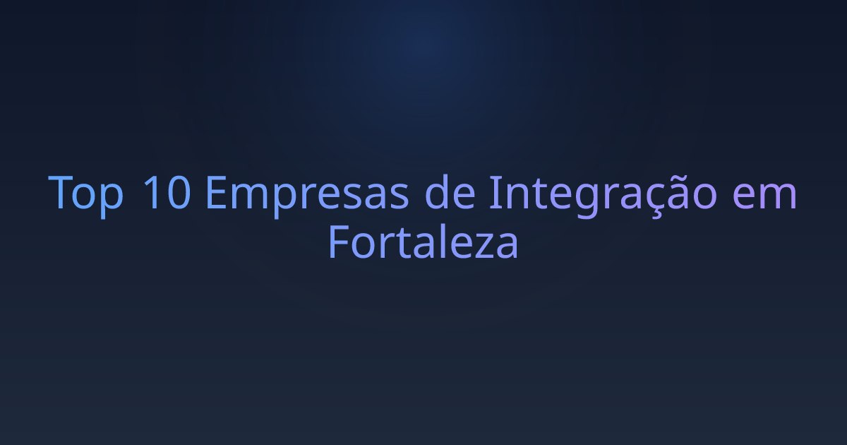 Top 10 Empresas de Integração em Fortaleza