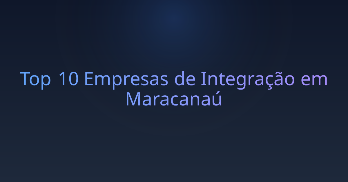 Top 10 Empresas de Integração em Maracanaú