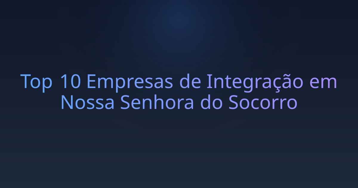 Top 10 Empresas de Integração em Nossa Senhora do Socorro