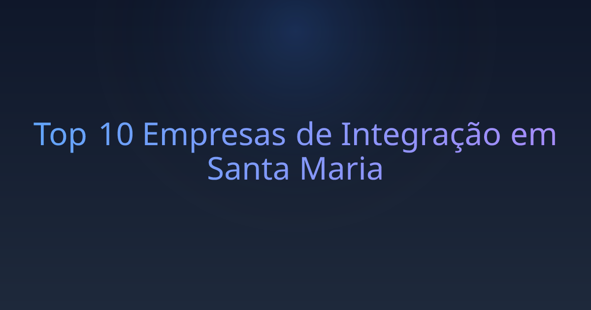Top 10 Empresas de Integração em Santa Maria