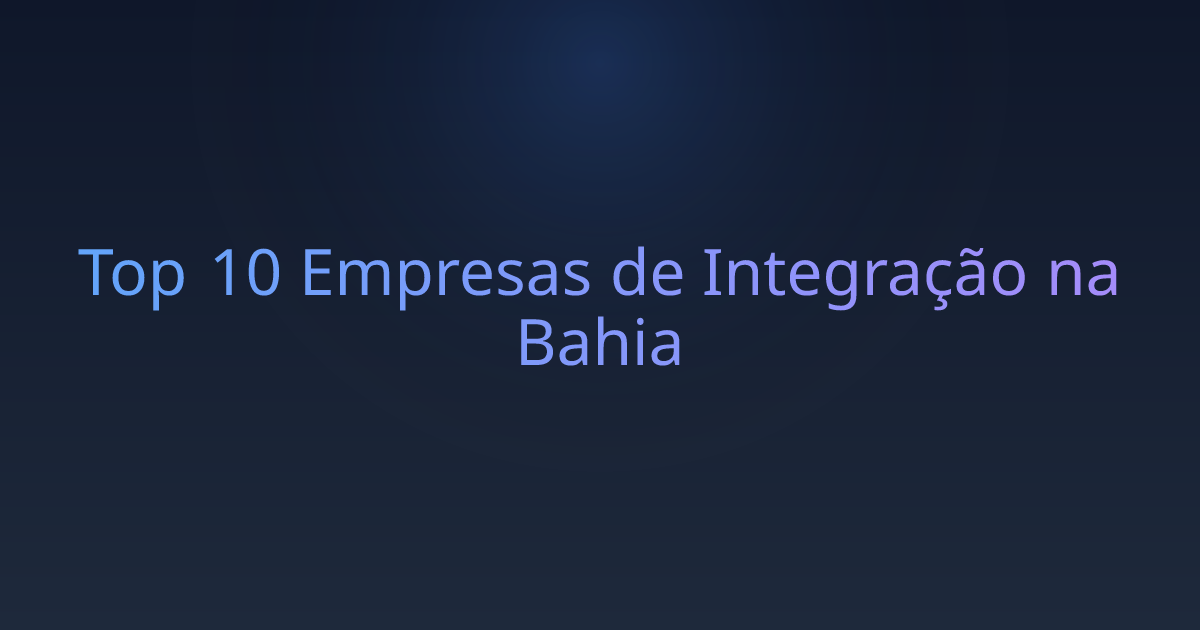 Top 10 Empresas de Integração na Bahia