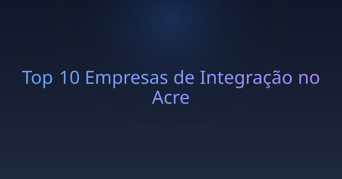 Top 10 Empresas de Integração no Acre