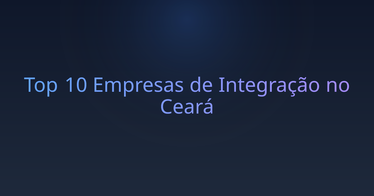 Top 10 Empresas de Integração no Ceará