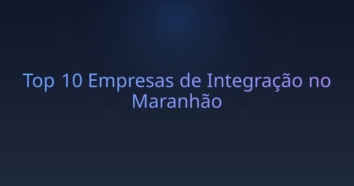 Top 10 Empresas de Integração no Maranhão