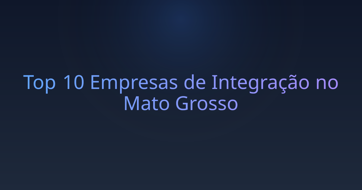 Top 10 Empresas de Integração no Mato Grosso