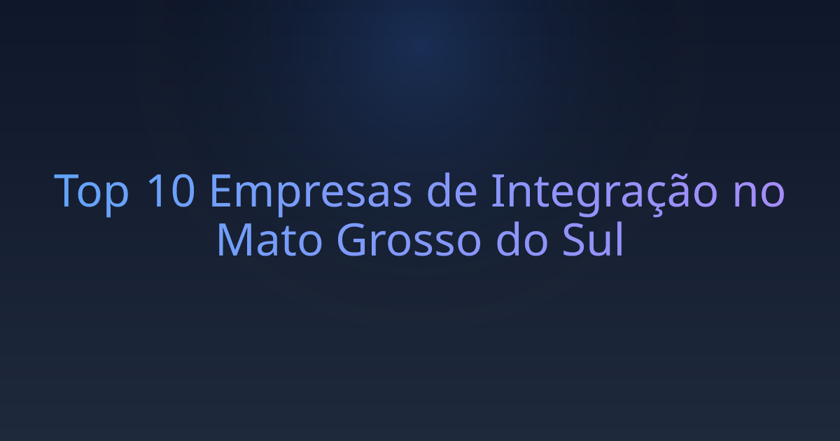 Top 10 Empresas de Integração no Mato Grosso do Sul